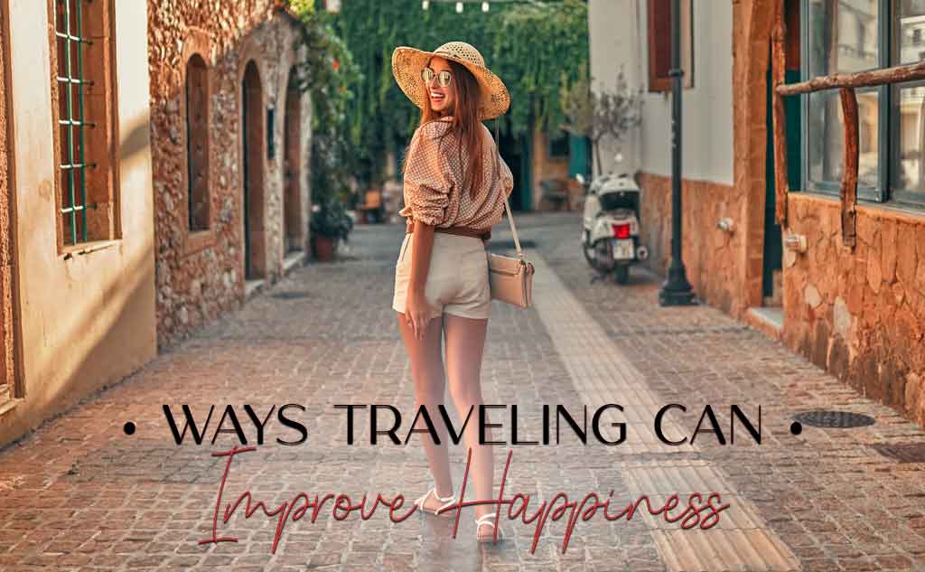 We have a full list of Ways Traveling can Improve Happiness