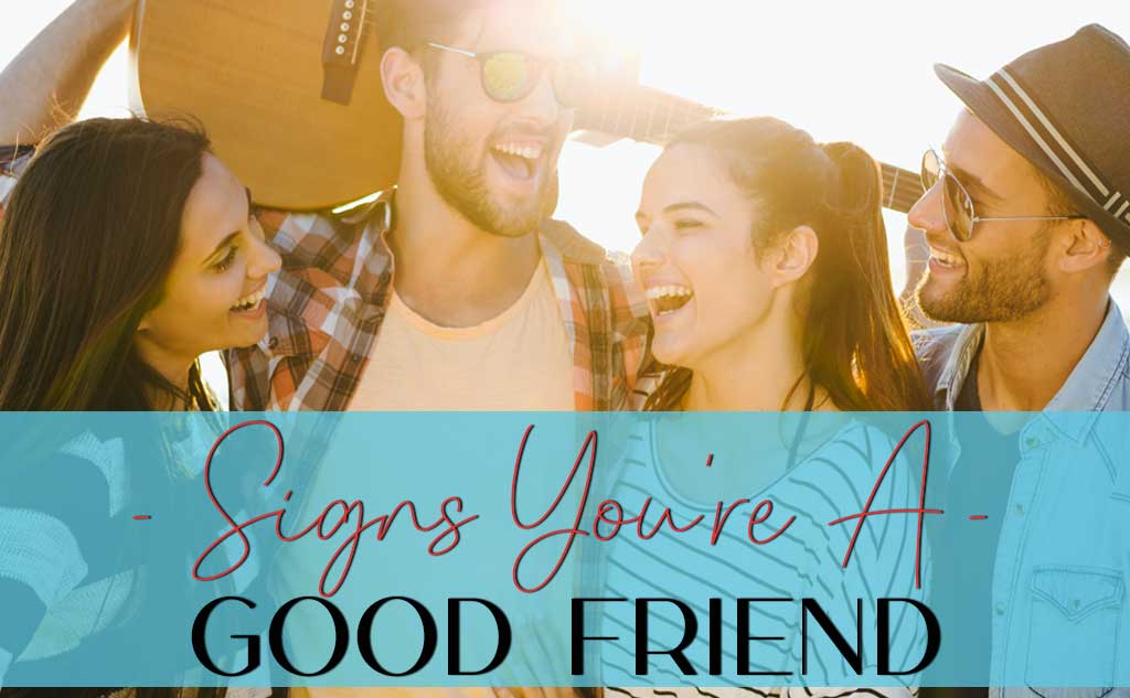 Amora V Lifestyle has a full list of signs you are a good friend