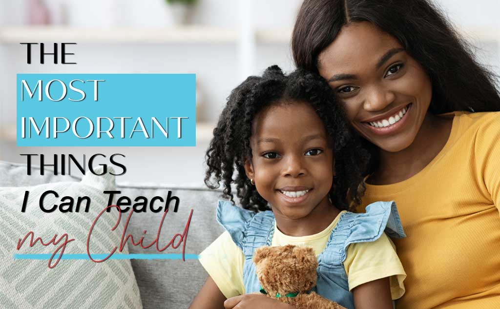 Amora V Lifestyle features the Most Important Things I can Teach my Child.