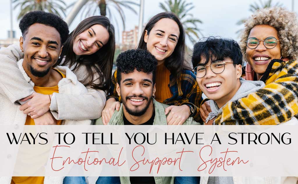 Amora V Lifestyle has you covered if you are looking for the different ways to tell you have a strong emotional support system.