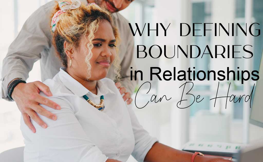 Why defining boundaries in relationships can be hard