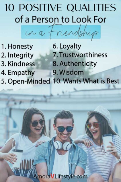Full list of 10 positive qualities of a person to look for in a friendship