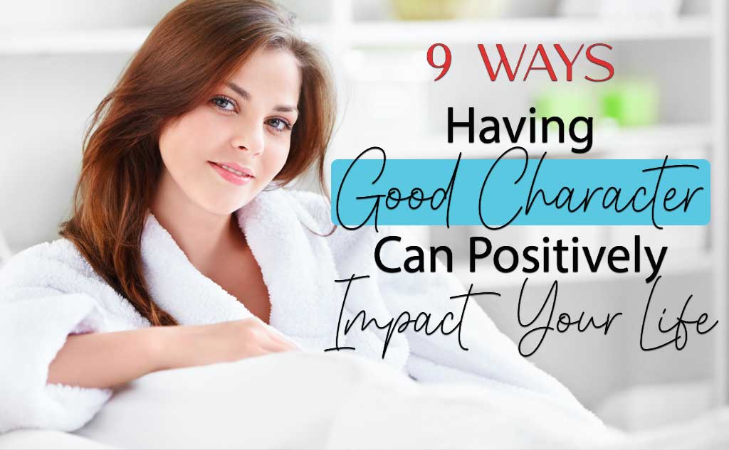 9 Ways Having Good Character can Impact Your Life