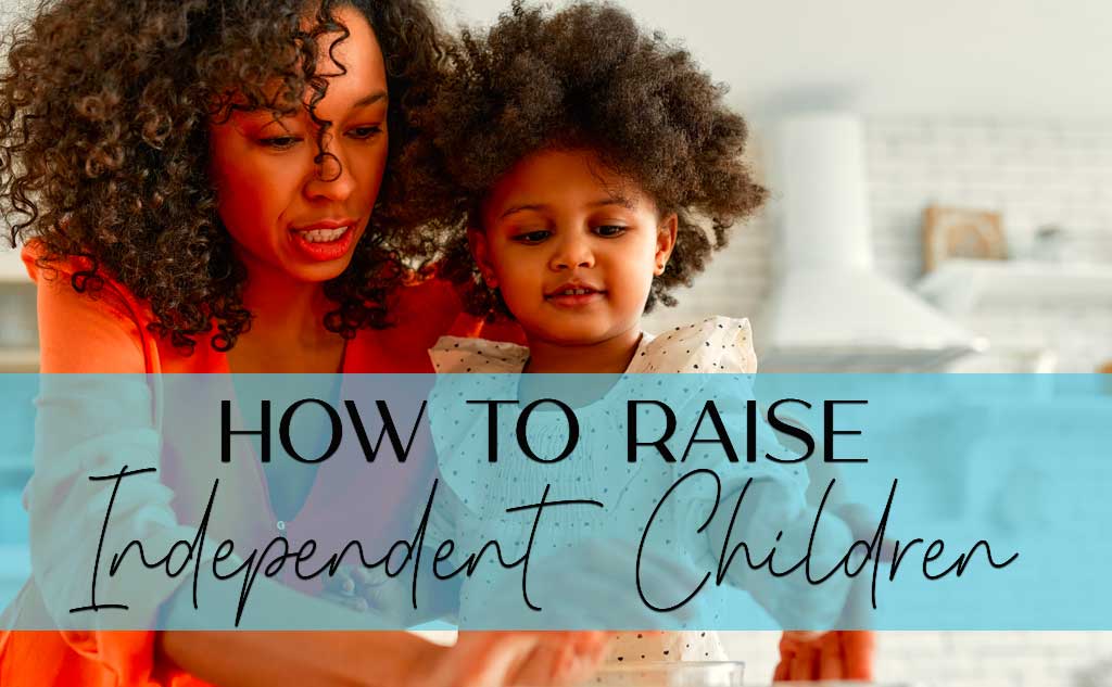 How to raise independent children